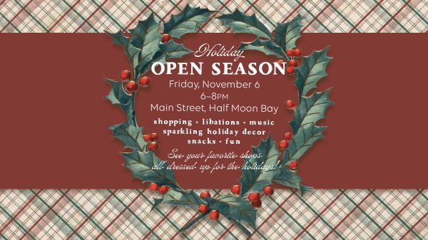 Holiday Open Season event poster with holly wreath and text: Friday, November 6, 6–8PM, Main Street, Half Moon Bay.