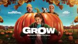 Movie poster for GROW with a giant pumpkin, a girl in front, two adults and a dog behind, and the text “Big Dreams. Bigger Pumpkins.”